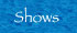 shows
